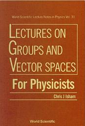 Icon image Lectures on Groups and Vector Spaces for Physicists