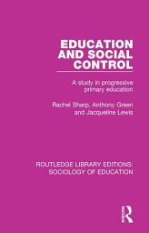 Icon image Education and Social Control: A Study in Progressive Primary Education