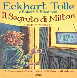 Icon image Il Segreto di Milton: Un'avventura alla scoperta de Il Potere di Adesso