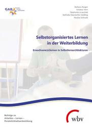Icon image Selbstorganisiertes Lernen in der Weiterbildung: Erwachsene(n)lernen in Selbstlernarchitekturen