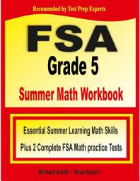 Icon image FSA Grade 5 Summer Math Workbook: Essential Summer Learning Math Skills plus Two Complete FSA Math Practice Tests