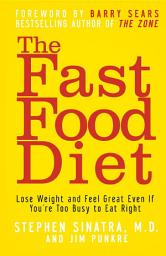 Icon image The Fast Food Diet: Lose Weight and Feel Great Even If You're Too Busy to Eat Right
