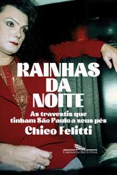 Icon image Rainhas da noite: As travestis que tinham São Paulo a seus pés