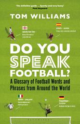 Icon image Do You Speak Football?: A Glossary of Football Words and Phrases from Around the World, Edition 2