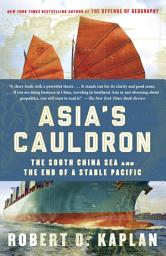 Icon image Asia's Cauldron: The South China Sea and the End of a Stable Pacific