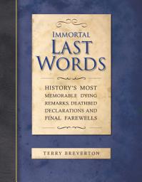 Icon image Immortal Last Words: History's Most Memorable Quotations and the Stories Behind Them
