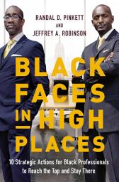 Icon image Black Faces in High Places: 10 Strategic Actions for Black Professionals to Reach the Top and Stay There
