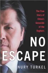 Icon image No Escape: The True Story of China's Genocide of the Uyghurs