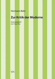 Icon image Hermann Bahr / Zur Kritik der Moderne: Kritische Schriften in Einzelausgaben, Ausgabe 2