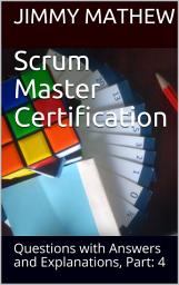 Icon image Scrum Master Certification: Questions with Answers and Explanations, Part: 4