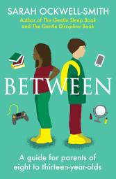 Icon image Between: A guide for parents of eight to thirteen-year-olds