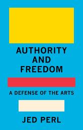 Icon image Authority and Freedom: A Defense of the Arts