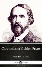 Icon image Chronicles of Golden Friars by Sheridan Le Fanu - Delphi Classics (Illustrated)