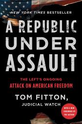 Icon image A Republic Under Assault: The Left's Ongoing Attack on American Freedom