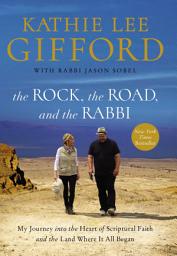 Icon image The Rock, the Road, and the Rabbi: My Journey into the Heart of Scriptural Faith and the Land Where It All Began