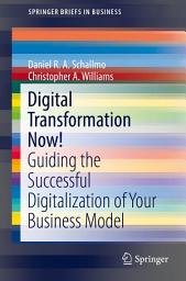 Icon image Digital Transformation Now!: Guiding the Successful Digitalization of Your Business Model
