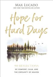 Icon image Hope for Hard Days: 90 Reflections of Comfort, Calm, and the Certainty of Heaven (A Daily Devotional)