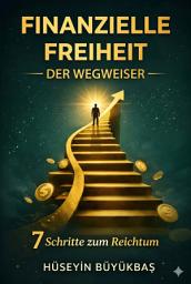 Icon image Finanzielle Freiheit Roadmap: 7 Schritte zum Wohlstand: Schulden loswerden, Investieren, Reich werden