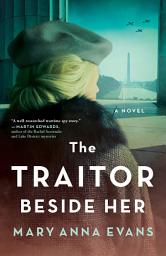 Icon image The Traitor Beside Her: A WWII Mystery