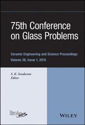 Icon image 75th Conference on Glass Problems: A Collection of Papers Presented at the 75th Conference on Glass Problems, Greater Columbus Convention Center, Columbus, Ohio, November 3-6, 2014, Volume 36, Issue 1