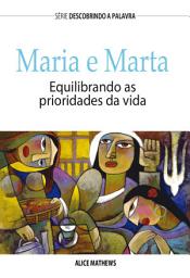 Icon image Maria e Marta: Equilibrando As Prioridades Da Vida