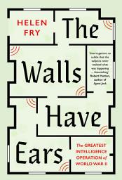 Icon image The Walls Have Ears: The Greatest Intelligence Operation of World War II