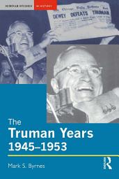 Icon image The Truman Years, 1945-1953