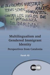Icon image Multilingualism and Gendered Immigrant Identity: Perspectives from Catalonia