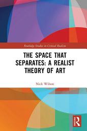 Icon image The Space that Separates: A Realist Theory of Art