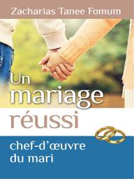 Icon image Un mariage réussi: Le chef d’œuvre du mari