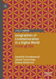 Icon image Geographies of Commemoration in a Digital World: Anzac @ 100