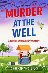 Icon image Murder at the Well: A gripping cozy murder mystery