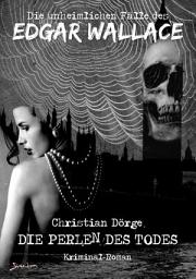 Icon image DIE UNHEIMLICHEN FÄLLE DES EDGAR WALLACE: DIE PERLEN DES TODES: Ein Kriminal-Roman