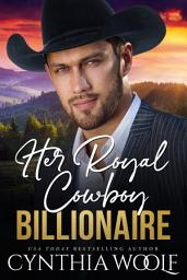 Icon image Her Royal Cowboy Billionaire: a suspenseful, sweet, clean, contemporary romance novel