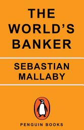 Icon image The World's Banker: A Story of Failed States, Financial Crises, and the Wealth and Poverty of Nations