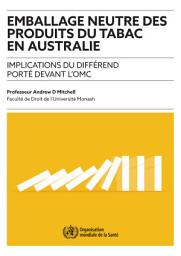 Icon image Emballage neutre des produits du tabac en Australie: implications du différend porté devant l'OMC