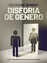 Icon image Disforia de Género: O debate transgénero na cultura das soluções rápidas