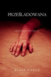 Icon image Prześladowana (Seria kryminałów o Riley Paige – Cz. 9)