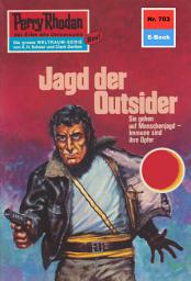 Icon image Perry Rhodan 703: Jagd der Outsider: Perry Rhodan-Zyklus "Aphilie"