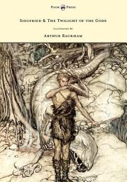 Icon image Siegfried & the Twilight of the Gods - The Ring of the Nibelung - Volume II - Illustrated by Arthur Rackham