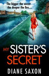 Icon image My Sister's Secret: The unforgettable psychological thriller from Diane Saxon, author of My Little Brother.