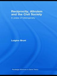 Icon image Reciprocity, Altruism and the Civil Society: In praise of heterogeneity