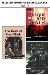 Icon image Selected Stories of Edgar Allan Poe Part Ii : The Masque of The Red Death/The Fall of The House of Usher/The Cask of Amontillado: Selected Stories of Edgar Allan Poe Part II: Diving into the Depths of Darkness