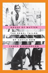Icon image House of Nutter: The Rebel Tailor of Savile Row