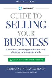 Icon image BizBuySell's Guide to Selling Your Business - 10th Anniversary Edition: A Roadmap to Valuing Your Business and Planning for a Successful Sale