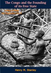 Icon image The Congo and the Founding of its Free State: A Story of Work and Exploration Vol. II
