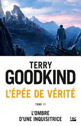 Icon image L'Épée de vérité, T11 : L'Ombre d'une Inquisitrice