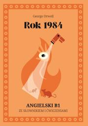 Icon image Rok 1984. Angielski B1. Ze słowniczkiem i ćwiczeniami.: Nineteen Eighty-Four (Rok 1984). Graded Reader. Uproszczona wersja po angielsku na poziomie B1. Ze słownikiem, ćwiczeniami i fiszkami.