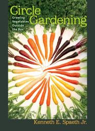 Icon image Circle Gardening: Growing Vegetables outside the Box