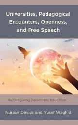 Icon image Universities, Pedagogical Encounters, Openness, and Free Speech: Reconfiguring Democratic Education